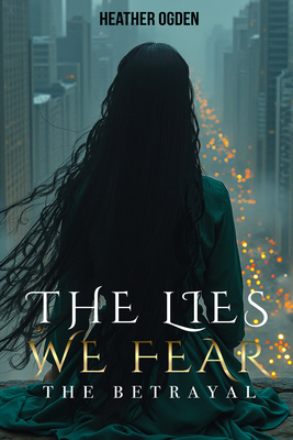 The Betrayal: The Lies We Fear 1636986757 Book Cover