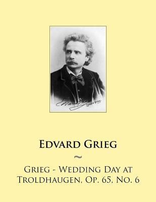 Grieg - Wedding Day at Troldhaugen, Op. 65, No. 6 1502391902 Book Cover
