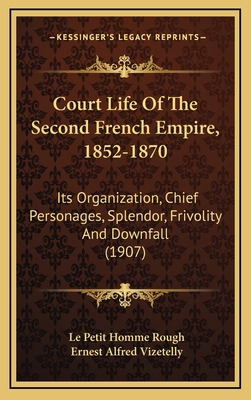 Court Life Of The Second French Empire, 1852-18... 1164420380 Book Cover