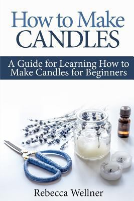 How to Make Candles: A Guide for Learning How t... 1794226281 Book Cover
