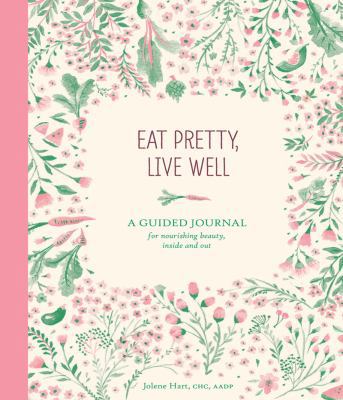 Eat Pretty Live Well: A Guided Journal for Nour... 145215192X Book Cover