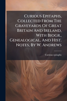 Curious Epitaphs, Collected From The Graveyards... 1278859624 Book Cover