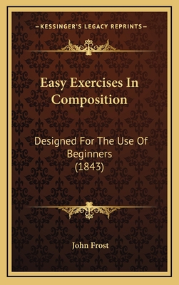 Easy Exercises in Composition: Designed for the... 116469037X Book Cover