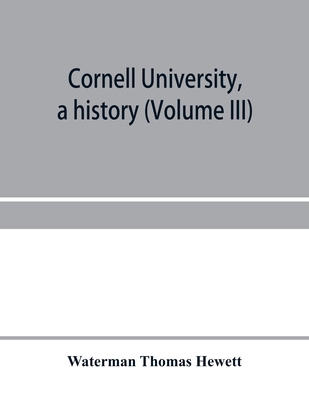 Cornell University, a history (Volume III) 9353957966 Book Cover