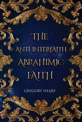 The Anti-interfaith Abrahamic Faith B0DDN3KQMF Book Cover