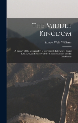 The Middle Kingdom: A Survey of the Geography, ... 1016800401 Book Cover