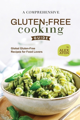 A Comprehensive Gluten-Free Cooking Guide: Glob... B0CFDKP1PW Book Cover