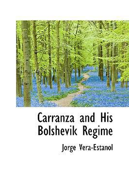 Carranza and His Bolshevik Regime 111042082X Book Cover