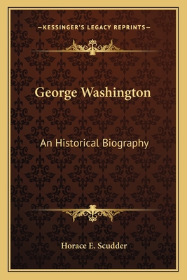 George Washington: An Historical Biography 1163775924 Book Cover