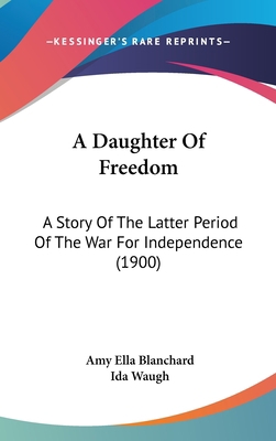 A Daughter of Freedom: A Story of the Latter Pe... 112024529X Book Cover