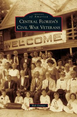 Central Florida's Civil War Veterans 1531669581 Book Cover