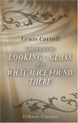 Through the Looking - Glass and What Alice Foun... B004IIDHPU Book Cover