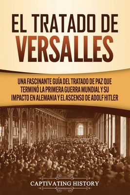 El Tratado de Versalles: Una fascinante guía de... [Spanish] 1637161026 Book Cover