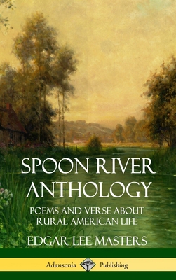 Spoon River Anthology: Poems and Verse About Ru... 1387941658 Book Cover