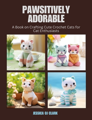 Pawsitively Adorable: A Book on Crafting Cute C... B0DMVB9BHF Book Cover