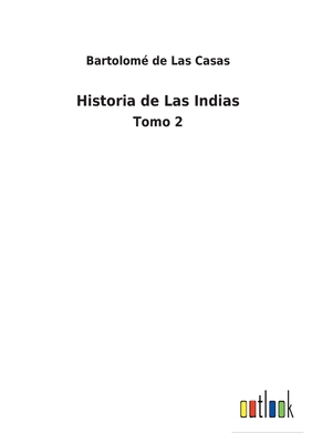 Historia de Las Indias: Tomo 2 [Spanish] 3368000020 Book Cover