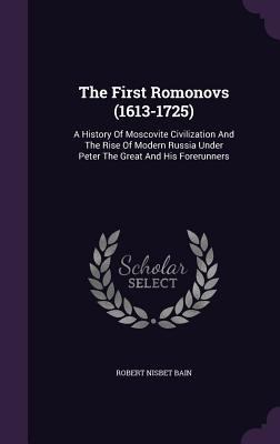 The First Romonovs (1613-1725): A History of Mo... 1340906848 Book Cover