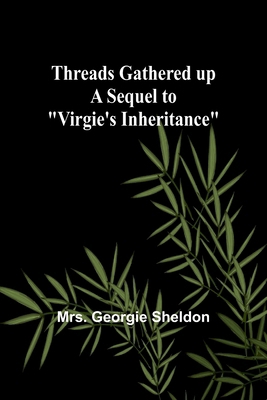 Threads gathered up A sequel to "Virgie's Inher... 9357944893 Book Cover