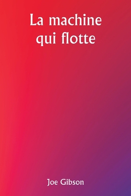 The Machine That Floats [French] 9357907491 Book Cover