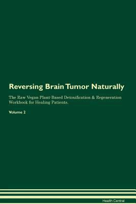 Reversing Brain Tumor Naturally The Raw Vegan P... 1395233071 Book Cover