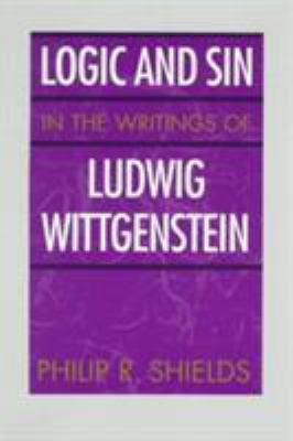 Logic and Sin in the Writings of Ludwig Wittgen... 0226753026 Book Cover