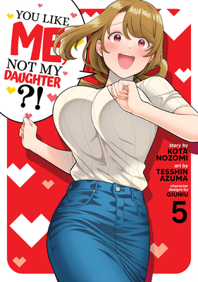 You Like Me, Not My Daughter?! (Manga) Vol. 5 B0CDWHF42D Book Cover