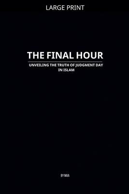 The Final Hour: Unveiling the Truth of Judgment... [Large Print] B0GJR7Y442 Book Cover