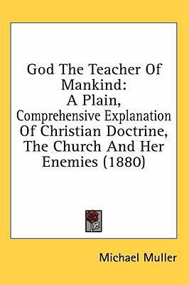 God the Teacher of Mankind: A Plain, Comprehens... 1436549361 Book Cover