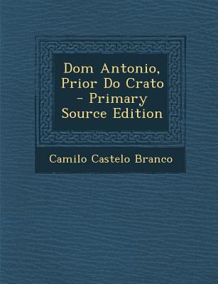 Dom Antonio, Prior Do Crato - Primary Source Ed... [Portuguese] 1295661950 Book Cover