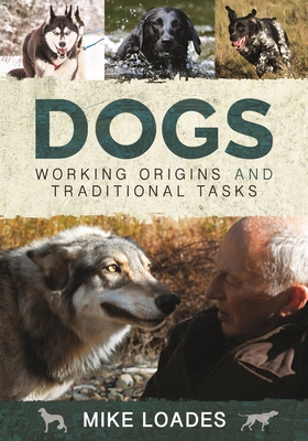 Dogs: Working Origins and Traditional Tasks 1399078410 Book Cover