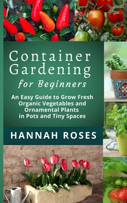 CONTAINER GARDENING for Beginners: An Easy Guid... 1801648875 Book Cover