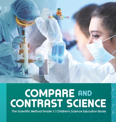 Compare and Contrast Science The Scientific Met... 1541980948 Book Cover