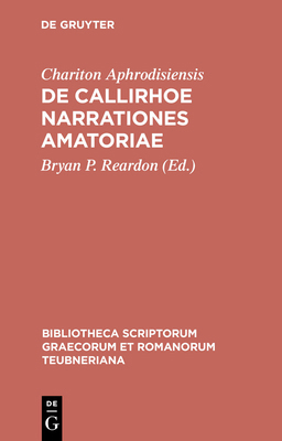 de Callirhoe Narrationes Amatoriae [Greek, Ancient (to 1453)] 3598712774 Book Cover