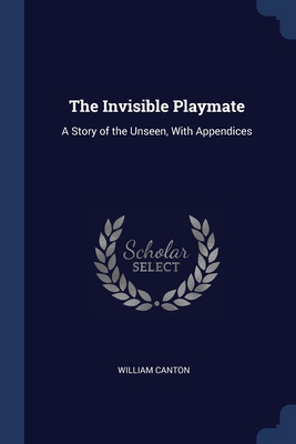 The Invisible Playmate: A Story of the Unseen, ... 1297729064 Book Cover