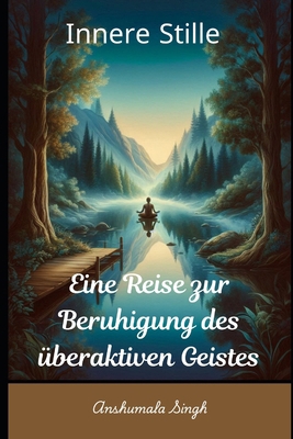 Innere Stille: Eine Reise zur Beruhigung des üb... [German]            Book Cover