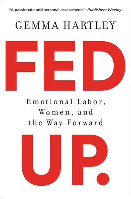 Fed Up: Emotional Labor, Women, and the Way For... 0062856464 Book Cover