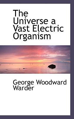 The Universe a Vast Electric Organism 0554494752 Book Cover