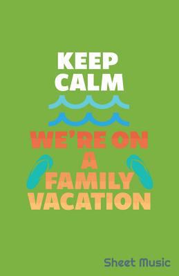 Keep Calm We're on a Family Vacation Sheet Music 1798696290 Book Cover