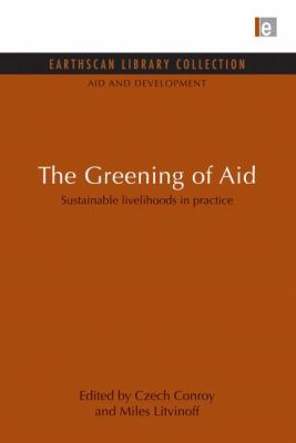The Greening of Aid: Sustainable livelihoods in... 0415851203 Book Cover