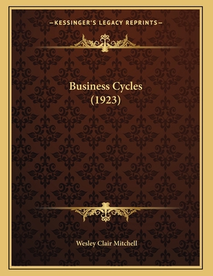 Business Cycles (1923) 116982885X Book Cover