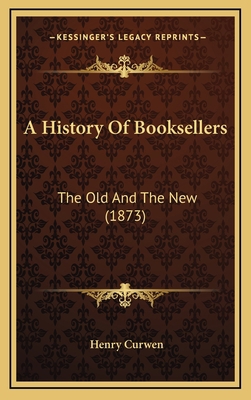 A History Of Booksellers: The Old And The New (... 1166000680 Book Cover