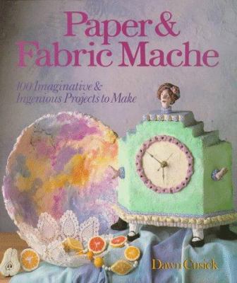 Paper & Fabric Mache: 100 Imaginative & Ingenio... 0806906081 Book Cover