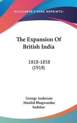 The Expansion Of British India: 1818-1858 (1918) 1437381758 Book Cover