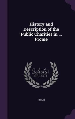 History and Description of the Public Charities... 135759982X Book Cover