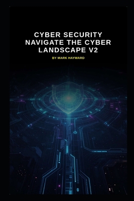 Cyber Security Navigate the cyber landscape v2:... B0HMJNBGZP Book Cover