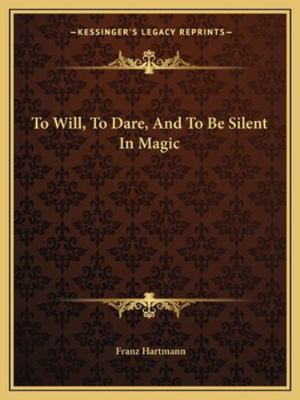 To Will, To Dare, And To Be Silent In Magic 1162872829 Book Cover