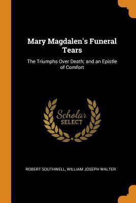 Mary Magdalen's Funeral Tears: The Triumphs Ove... 034370966X Book Cover