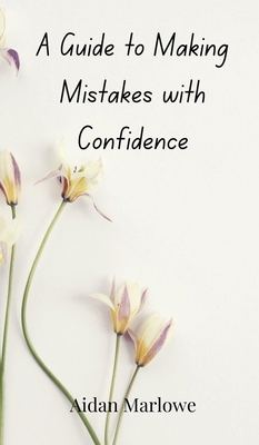 A Guide to Making Mistakes with Confidence 3690850665 Book Cover