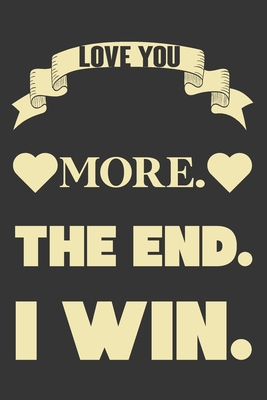 Love You More The End I Win: Valentine Gift, Be... 1658963946 Book Cover