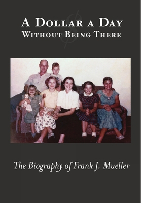A Dollar a Day Without Being There: The Biograp... 1387843311 Book Cover
